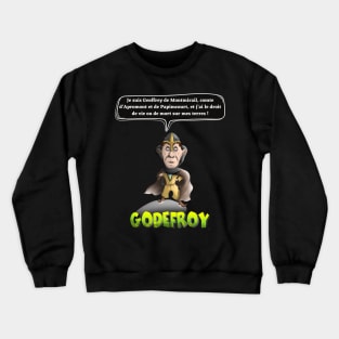 I am Geoffrey de Montmirail, Count of Apromont and Papimcourt, and I have the right of life or death on my land! Crewneck Sweatshirt